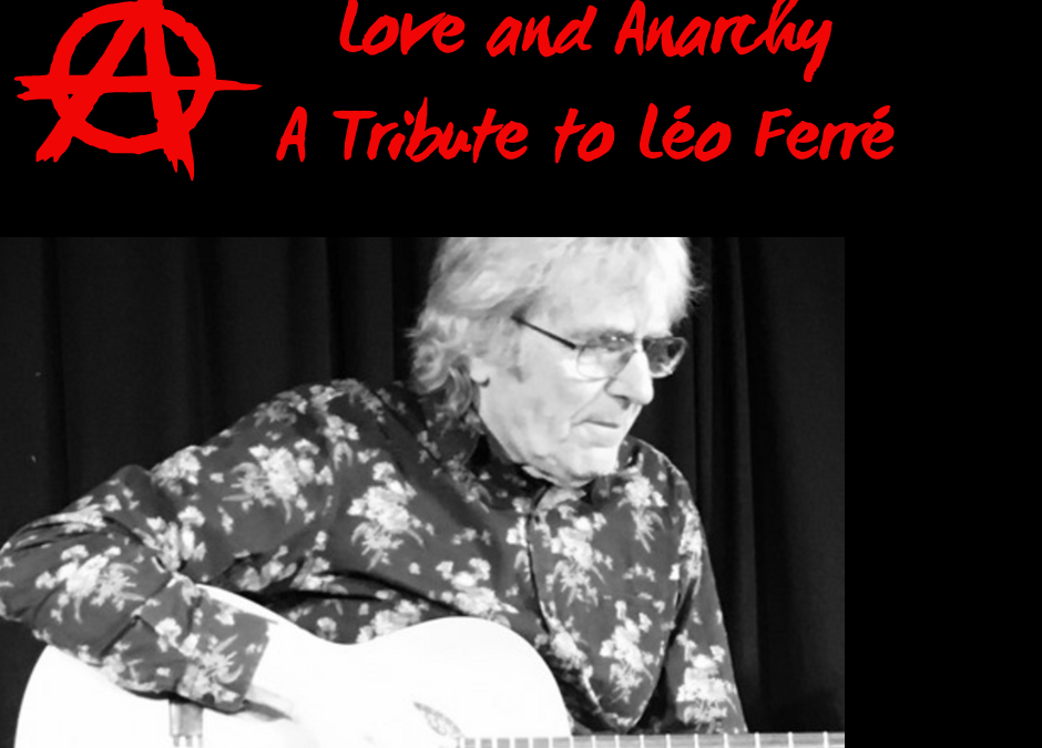 Concert – Amour et Anarchie – a tribute to Leo Ferre (1916-1993).  14/11/23